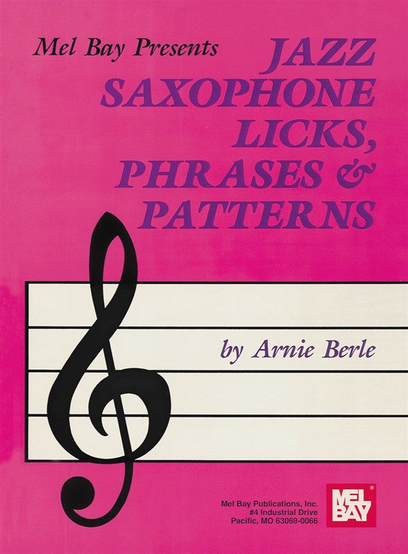 Arnie Berle: Jazz Saxophone Licks, Phrases And Patterns