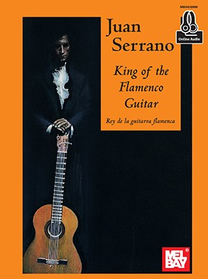 Juan Serrano: King Of The Flamenco Guitar (Book/Online Audio)
