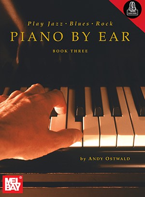 Andy Ostwald: Play Jazz, Blues, Rock Piano By Ear - Book Three (Book/Online Audio)