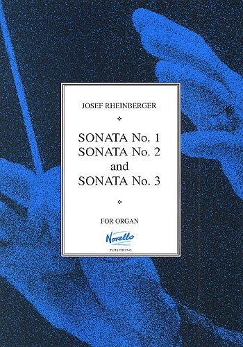 Josef Rheinberger: Sonatas 1-3 For Organ