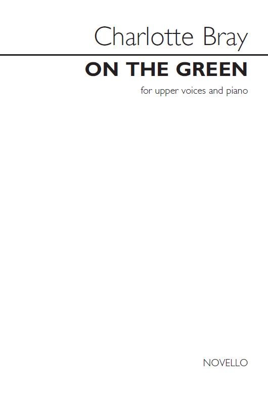 Charlotte Bray: On The Green - For Upper Voices And Piano