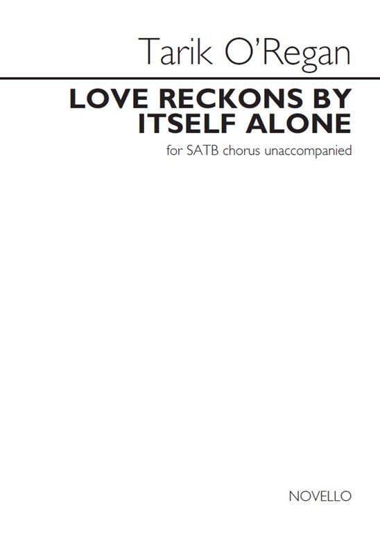 Tarik O'Regan: Love Reckons By Itself Alone