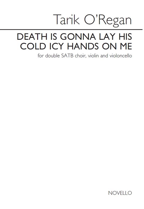 Tarik O'Regan: Death Is Gonna Lay His Cold Icy Hands On Me - Violin, Cello & Voices Version (Vocal Score)