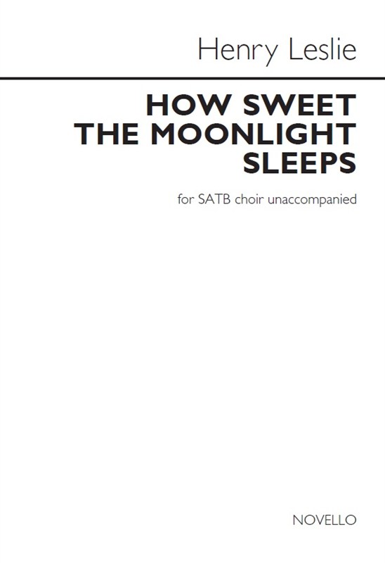 Henry Leslie: How Sweet The Moonlight Sleeps