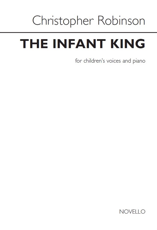 Christopher Robinson: The Infant King (Children's Voices/Piano)