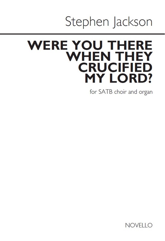 Arr. Stephen Jackson: Were You There When They Crucified My Lord?