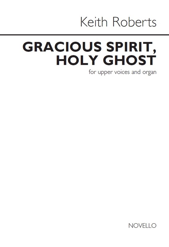 Keith Roberts: Gracious Spirit, Holy Ghost