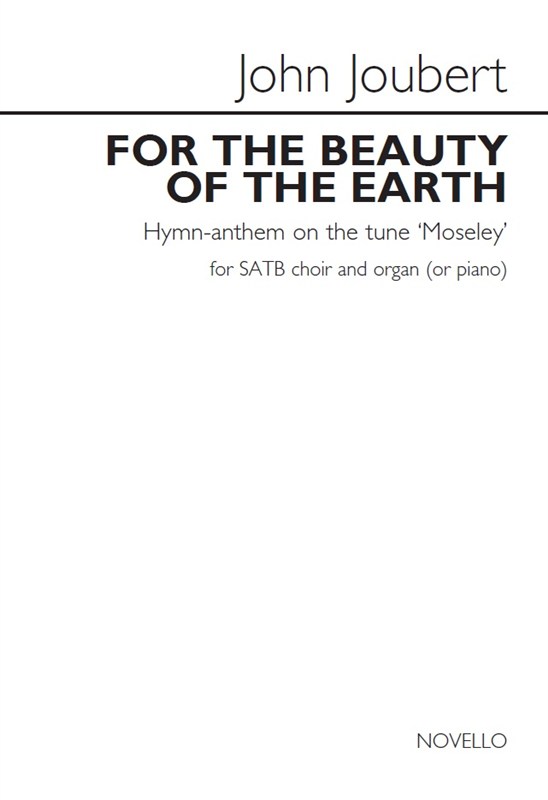 John Joubert: For The Beauty Of The Earth - Hymn-Anthem On The Tune 'Moseley'