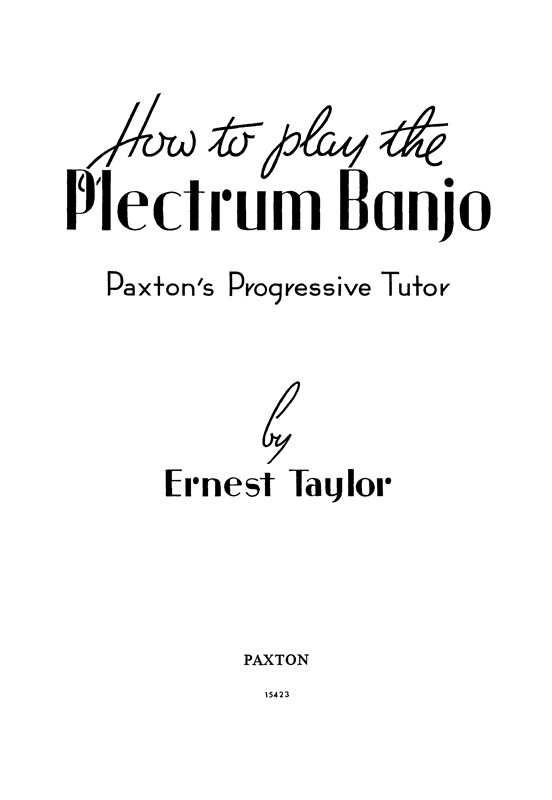 Ernest Taylor: How To Play The Plectrum Banjo - Paxton's Progressive Tutor