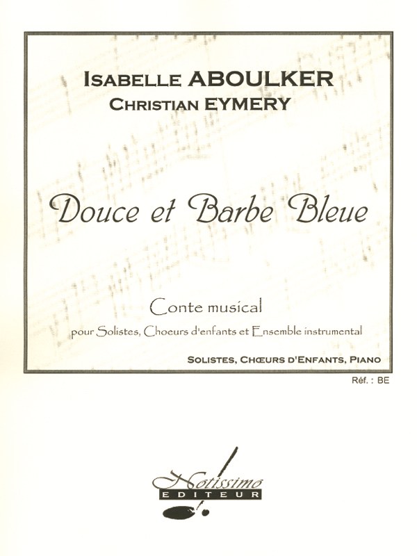 Isabelle Aboulker, Christian Eymery: Sweet and Blue Beard, for Soloists, Children's Choir and Piano