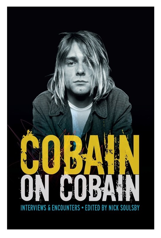 Cobain On Cobain: Interviews & Encounters (Ed. Nick Soulsby)