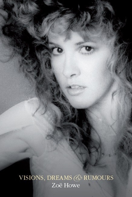 Zoë Howe: Stevie Nicks - Visions, Dreams & Rumours