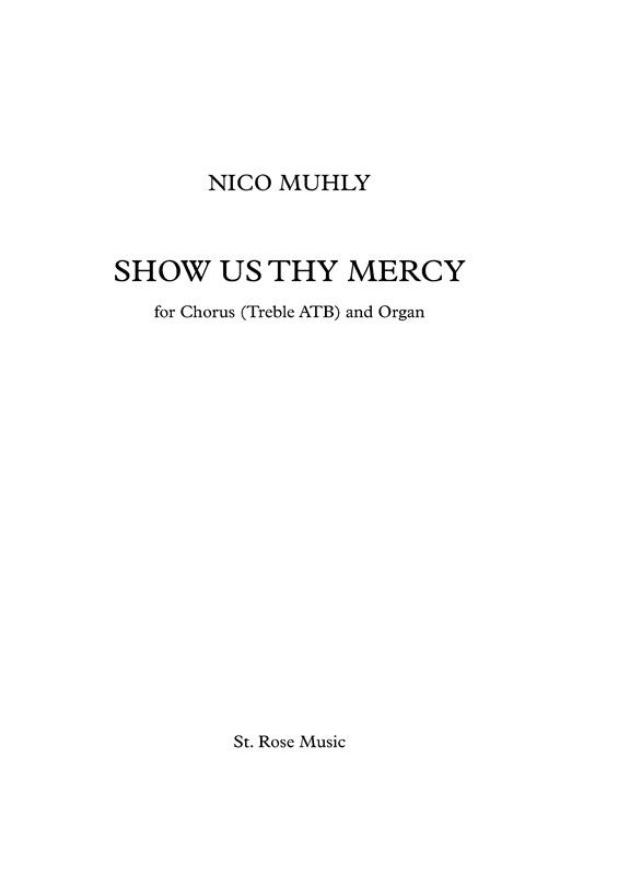 Nico Muhly: Show Us Thy Mercy for Chorus (Treble ATB) and Organ