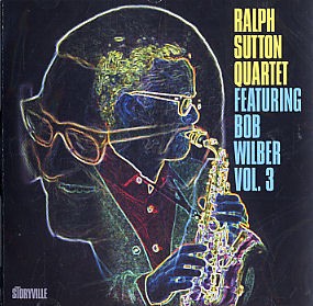 The Ralph Sutton Quartet: Featuring Bob Wilber - Volume 3
