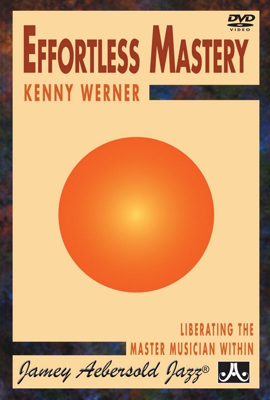 Kenny Werner: Effortless Mastery - Liberating The Master Musician Within