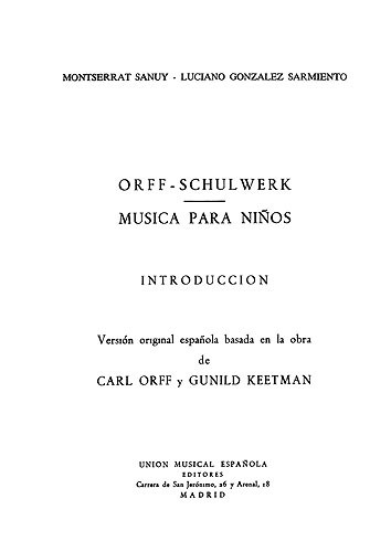 Orff Schulwerk: Musica Para Ninos Introduction, (Version Espanola Montserrat Sanuy/LucianoGonzalez)