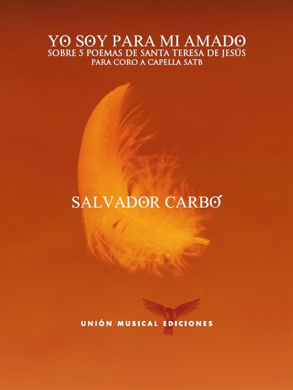 Salvador Carbó: Yo Soy Para Mi Amado - Sobre 5 Poemas De Santa Teresa De Jesús (SATB)