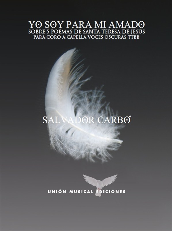 Salvador Carbó: Yo Soy Para Mi Amado - Sobre 5 Poemas De Santa Teresa De Jesús (TTBB)
