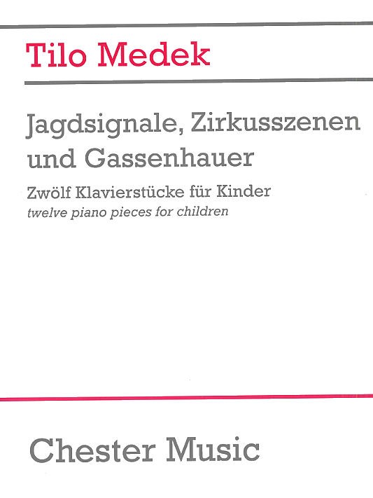 Tilo Medek: Jagdsignale Zirkusszenen And Gassenhauer (Zwölf Klavierstücke Für Kinder)