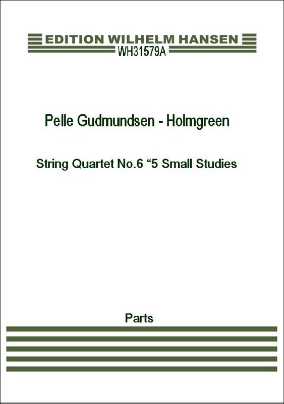 Pelle Gudmundsen - Holmgreen: String Quartet No.6 "5 Small Studies" (Parts)