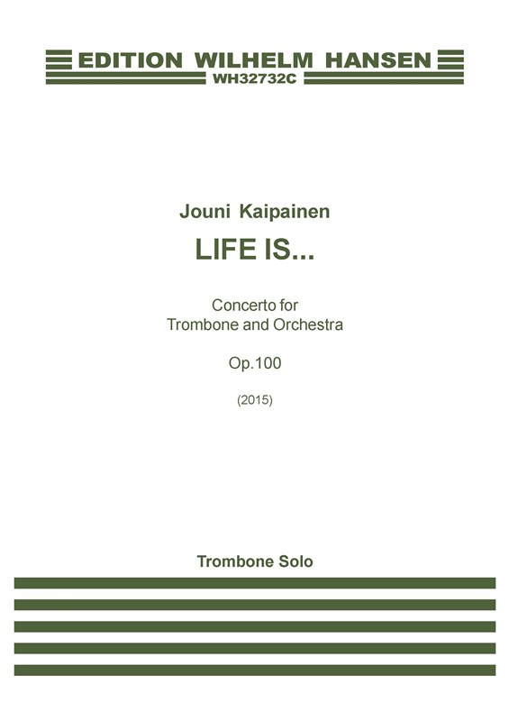 Jouni Kaipainen: 'Life Is...' - Concerto For Trombone And Orchestra Op. 100 (Trombone Solo))