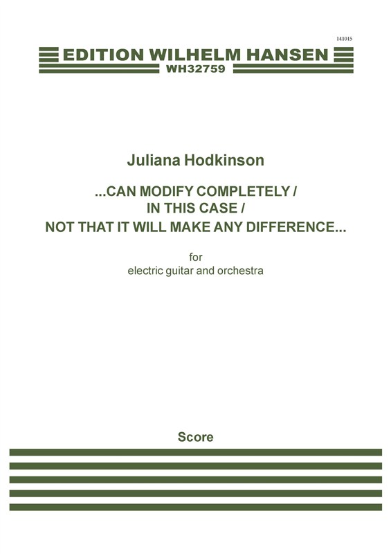 Juliana Hodkinson: Can Modify Completely/In This Case/Not That It Will Make Any Difference... (Score)