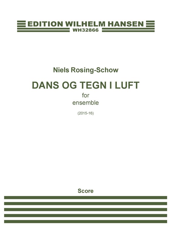 Niels Rosing-Schow: Dans og Tegn i Luft / Dance And Signs In The Air (Score)