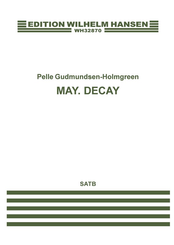 Pelle Gudmundsen-Holmgreen: May. Decay (SATB)