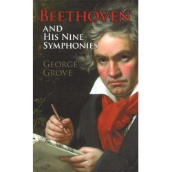 George Grove: Beethoven And His Nine Symphonies