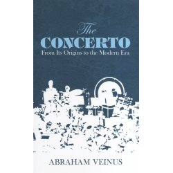 Abraham Veinus: The Concerto - From Its Origins To The Modern Era