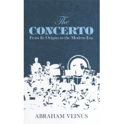 Abraham Veinus: The Concerto - From Its Origins To The Modern Era
