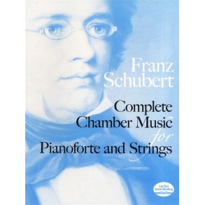 Franz Schubert: Complete Chamber Music For Pianoforte And Strings