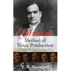 P.M. Marafioti: Caruso's Method Of Voice Production: The Scientific Culture Of The Voice