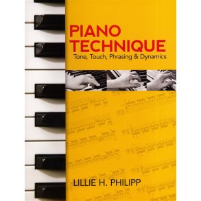 Lillie H. Philipp: Piano Technique: Tone, Touch, Phrasing and Dynamics