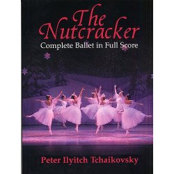 Pyotr Ilyich Tchaikovsky: The Nutcracker (Complete Ballet In Full Score)