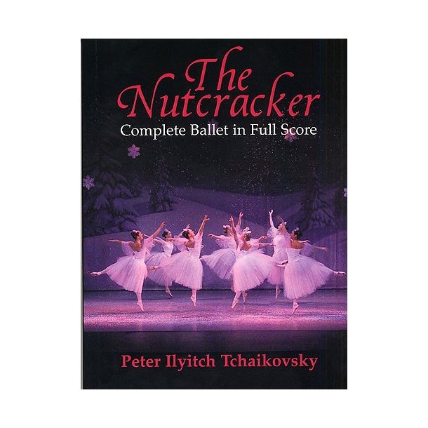 Pyotr Ilyich Tchaikovsky: The Nutcracker (Complete Ballet In Full Score)