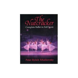 Pyotr Ilyich Tchaikovsky: The Nutcracker (Complete Ballet In Full Score)