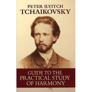 Pyotr Ilyitch Tchaikovsky: Guide To The Practical Study Of Harmony