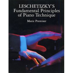 Theodor Leschetizky: Fundamental Principles Of Piano Technique