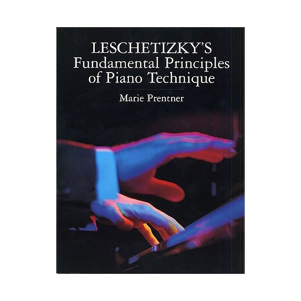 Theodor Leschetizky: Fundamental Principles Of Piano Technique