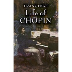 Franz Liszt:  Life Of Chopin