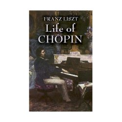 Franz Liszt:  Life Of Chopin