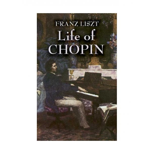 Franz Liszt:  Life Of Chopin