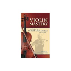 Violin Mastery - Interviews With Heifetz, Auer, Kreisler And Others