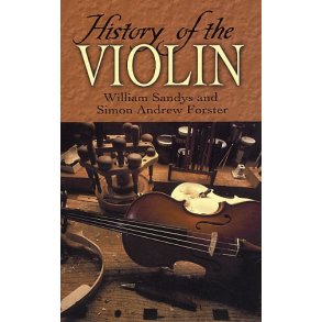 William Sandys/Simon Andrew Forster: History Of The Violin