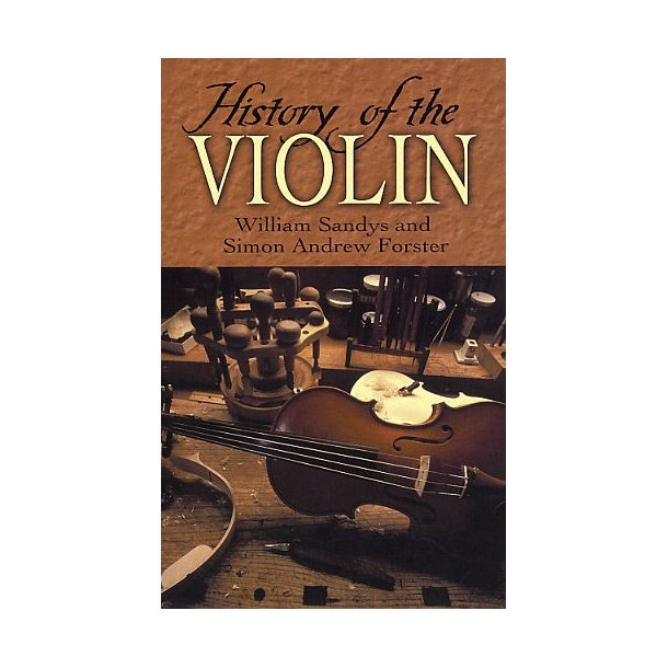 William Sandys/Simon Andrew Forster: History Of The Violin