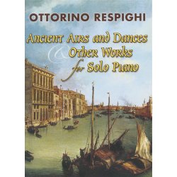 Ottorino Respighi: Ancient Airs And Dances And Other Works For Piano