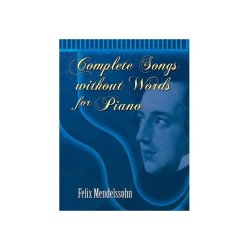 Felix Mendelssohn: Complete Songs Without Words For Piano