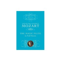Wolfgang Amadeus Mozart: The Magic Flute In Full Score