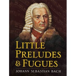 Little Preludes and Fugues: Johann Sebastian Bach